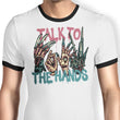 Talk to the Hands - Ringer T-Shirt