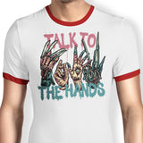 Talk to the Hands - Ringer T-Shirt