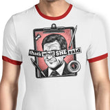 That's What She Said - Ringer T-Shirt