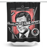 That's What She Said - Shower Curtain