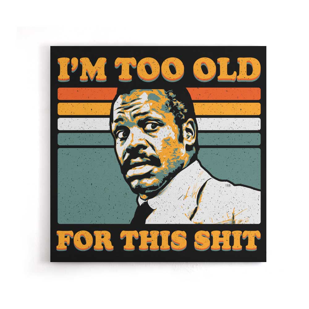 Too Old - Canvas Print