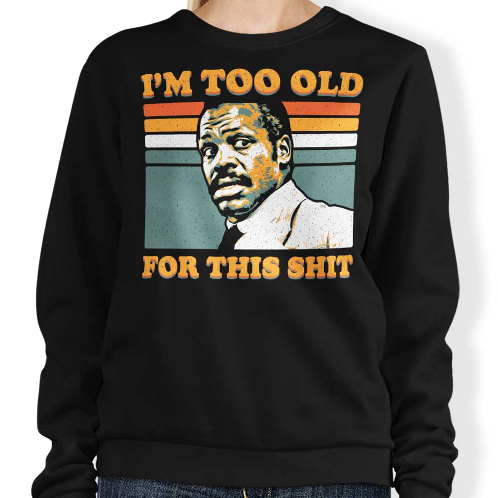 Too Old - Sweatshirt