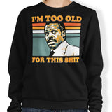 Too Old - Sweatshirt