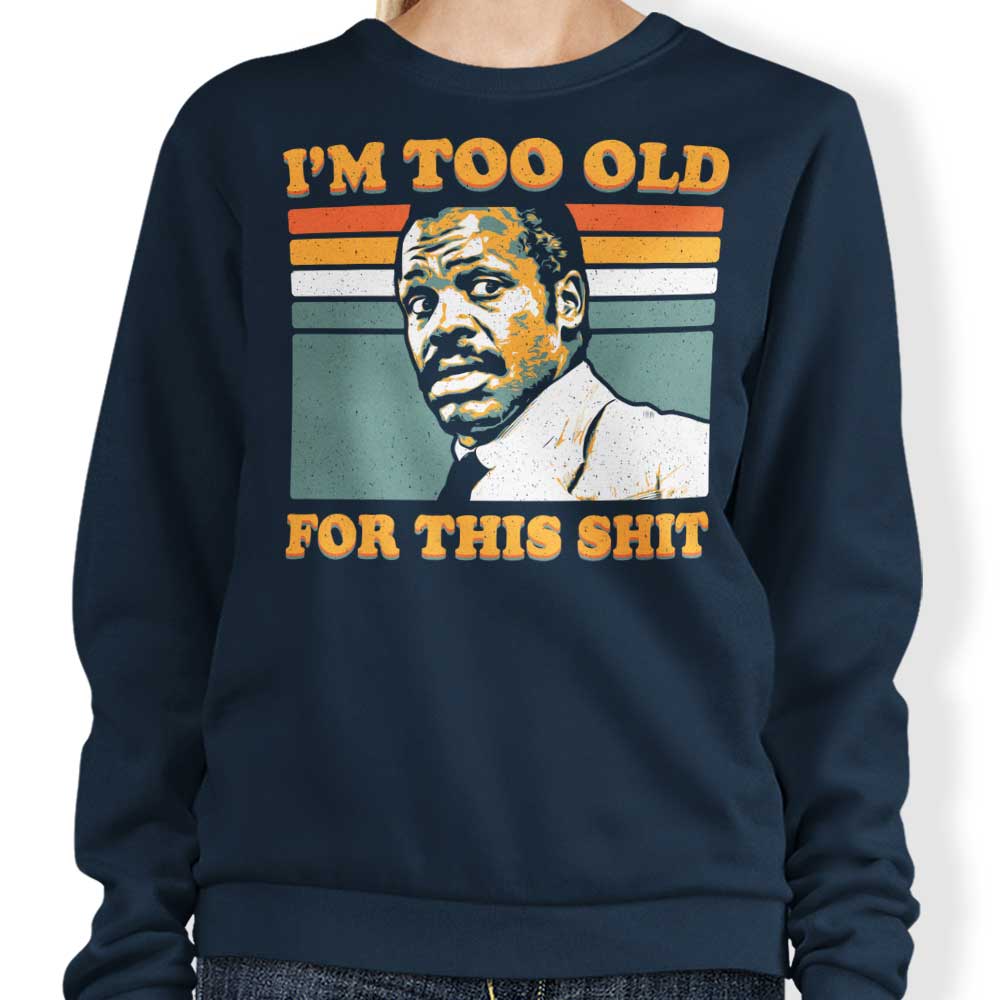 Too Old - Sweatshirt