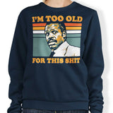 Too Old - Sweatshirt