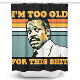 Too Old - Shower Curtain