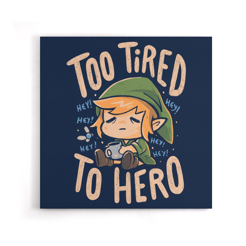 Too Tired to Hero - Canvas Print