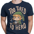 Too Tired to Hero - Men's Apparel