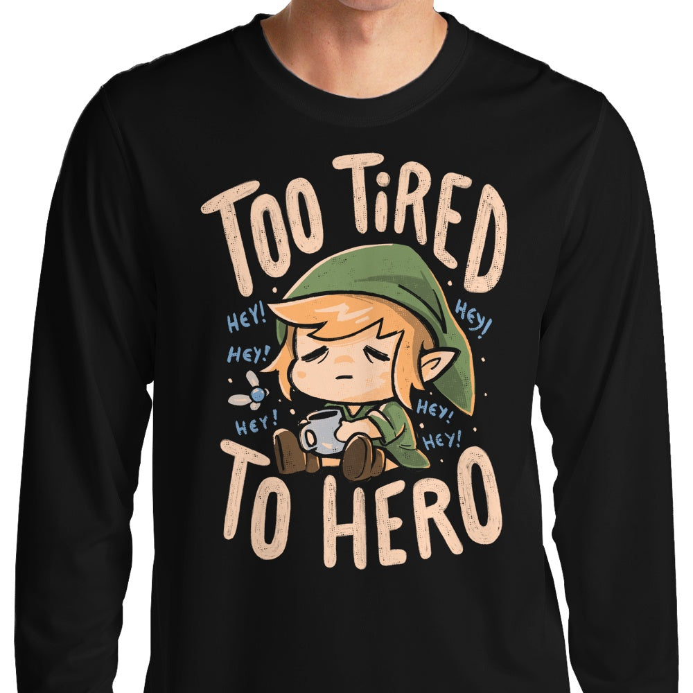 Too Tired to Hero - Long Sleeve T-Shirt