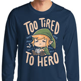 Too Tired to Hero - Long Sleeve T-Shirt