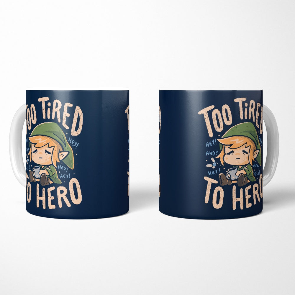 Too Tired to Hero - Mug