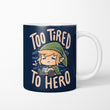 Too Tired to Hero - Mug