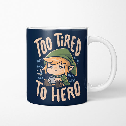 Too Tired to Hero - Mug