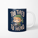Too Tired to Hero - Mug