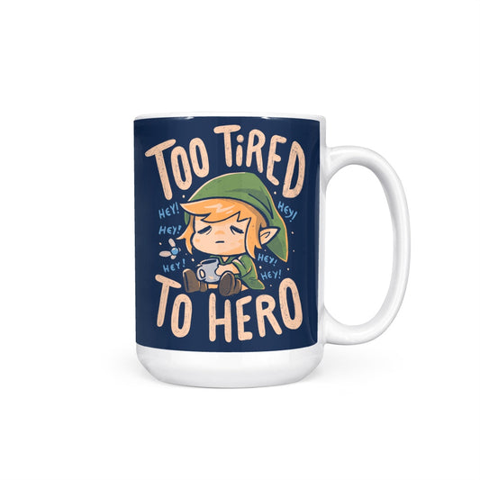 Too Tired to Hero - Mug