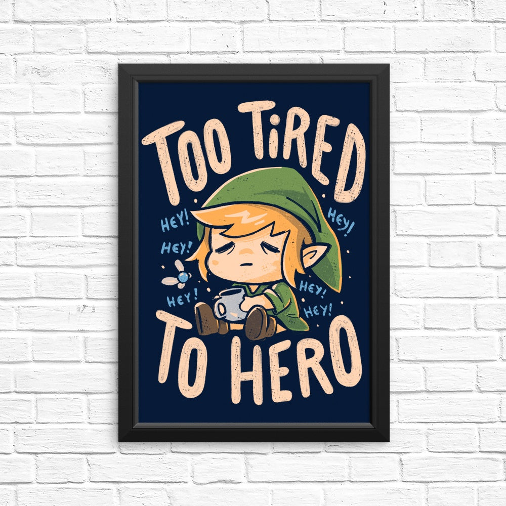 Too Tired to Hero - Posters & Prints