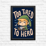 Too Tired to Hero - Posters & Prints