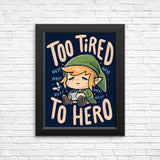 Too Tired to Hero - Posters & Prints