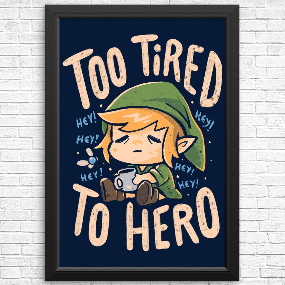 Too Tired to Hero - Posters & Prints