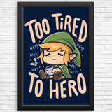 Too Tired to Hero - Posters & Prints