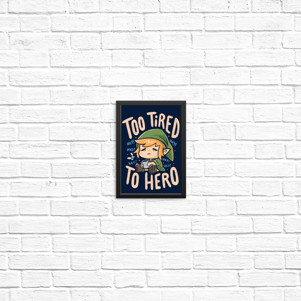 Too Tired to Hero - Posters & Prints