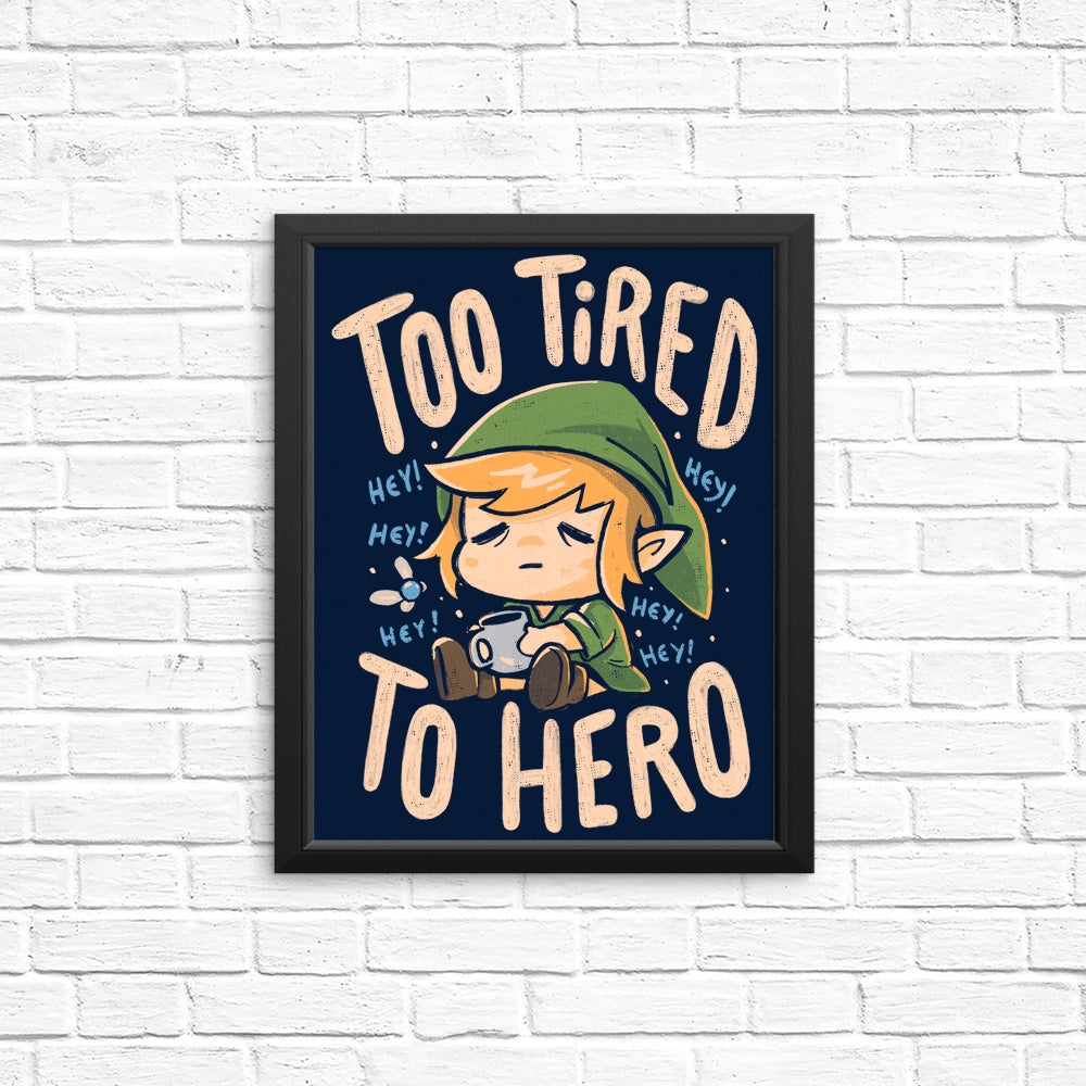Too Tired to Hero - Posters & Prints