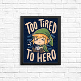 Too Tired to Hero - Posters & Prints