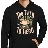 Too Tired to Hero - Hoodie