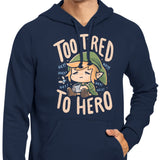 Too Tired to Hero - Hoodie
