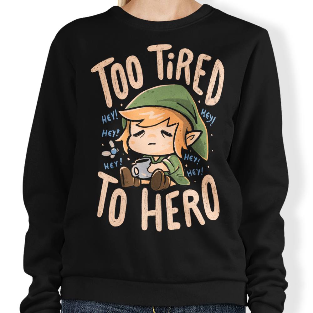 Too Tired to Hero - Sweatshirt