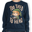 Too Tired to Hero - Sweatshirt