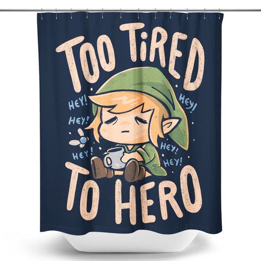 Too Tired to Hero - Shower Curtain