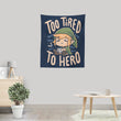 Too Tired to Hero - Wall Tapestry
