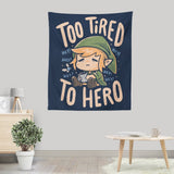 Too Tired to Hero - Wall Tapestry