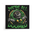 We're All Doomed - Canvas Print