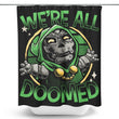 We're All Doomed - Shower Curtain