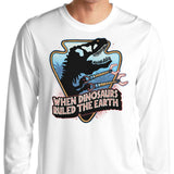 When Dinosaurs Ruled the Earth - Long Sleeve T-Shirt
