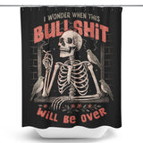 When Will it Be Over - Shower Curtain