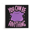 You Can Be Anything - Canvas Print