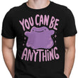You Can Be Anything - Men's Apparel