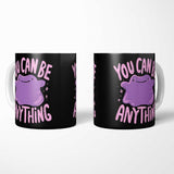 You Can Be Anything - Mug