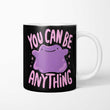 You Can Be Anything - Mug