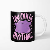 You Can Be Anything - Mug