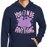 You Can Be Anything - Hoodie