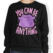 You Can Be Anything - Sweatshirt