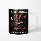 Your Email Will Never Find Me - Mug