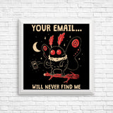 Your Email Will Never Find Me - Posters & Prints