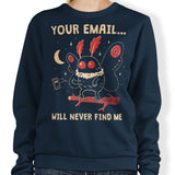 Your Email Will Never Find Me - Sweatshirt