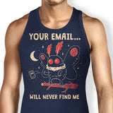Your Email Will Never Find Me - Tank Top