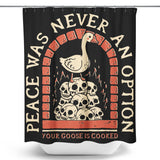 Your Goose is Cooked - Shower Curtain